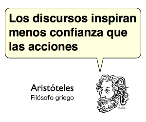 Los discursos inspiran menos confianza que las acciones. Aristóteles